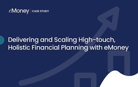 Delivering and Scaling High-touch, Holistic Financial Planning with eMoney